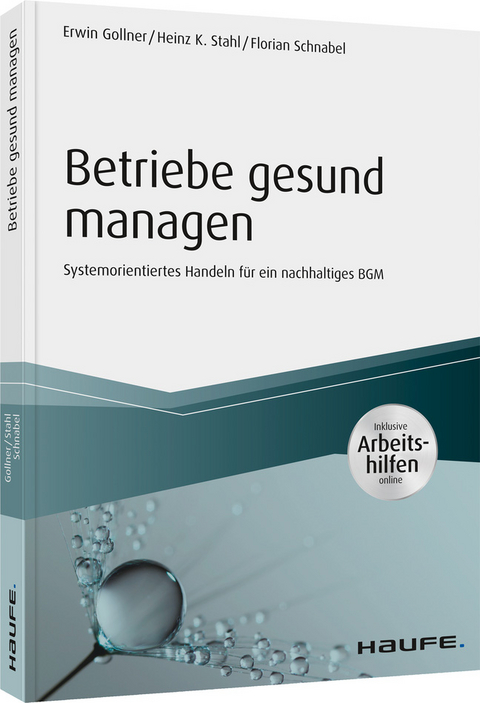 Betriebe gesund managen - inkl. Arbeitshilfen online - Erwin Gollner, Heinz K. Stahl, Florian Schnabel