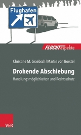 Drohende Abschiebung - Christine M. Graebsch, Martin von Borstel