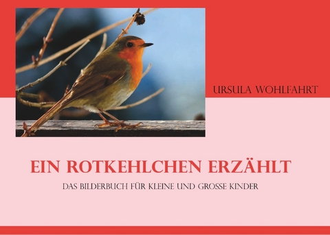 Ein Rotkehlchen erzählt - Urusla Wohlfahrt