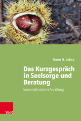 Das Kurzgespräch in Seelsorge und Beratung - Timm H. Lohse