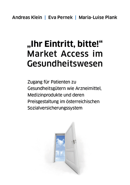 "Ihr Eintritt, bitte!" Market Access im Gesundheitswesen - Andreas Klein, Eva Pernek, Maria-Luise Plank