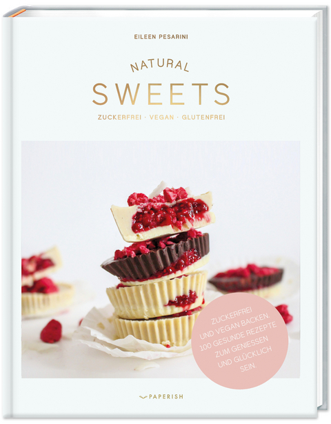 NATURAL SWEETS – das Backbuch -  Eileen Pesarini (Lini's Bites)