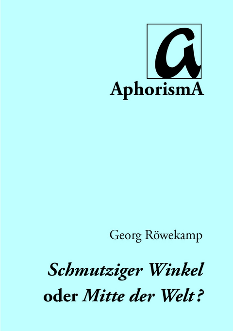 Schmutziger Winkel oder Mitte der Welt - Georg Röwekamp