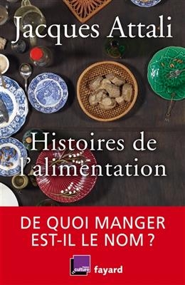 Histoires de l'alimentation : de quoi manger est-il le nom ? - Jacques Attali