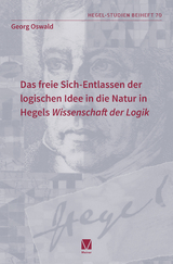 Das freie Sich-Entlassen der logischen Idee in die Natur in Hegels „Wissenschaft der Logik“ - Georg Oswald