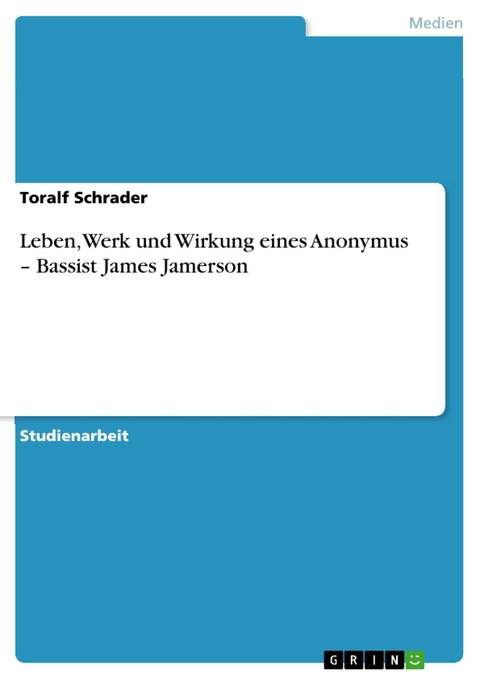 Leben, Werk und Wirkung eines  Anonymus – Bassist James Jamerson - Toralf Schrader