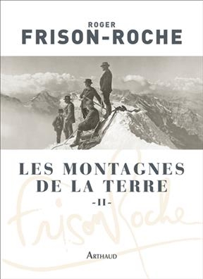 Les montagnes de la Terre. Vol. 2. La montagne et l'homme - Roger Frison-Roche