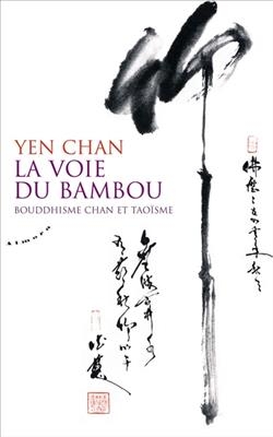 La voie du bambou : bouddhisme chan et taoïsme -  Yen Chan (1961-....)