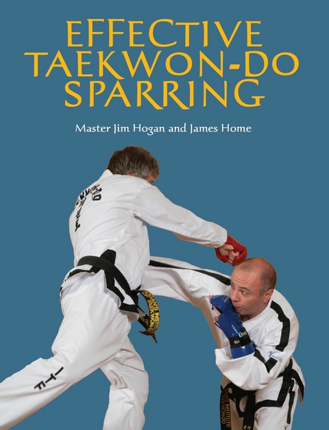 Effective Taekwon-Do Sparring - Jim Hogan, James Home