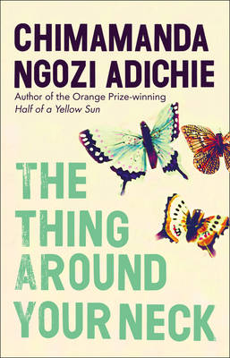 Thing Around Your Neck -  Chimamanda Ngozi Adichie