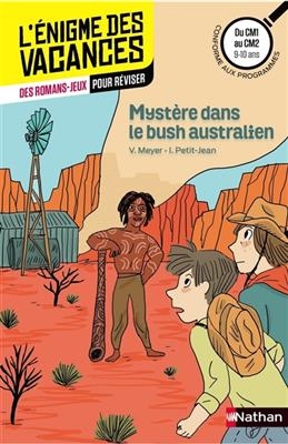 Mystère dans le bush australien : du CM1 au CM2, 9-10 ans : conforme aux programmes - Vincent Meyer, Isabelle Petit-Jean