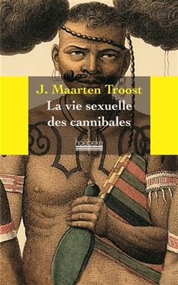 La vie sexuelle des cannibales - J. Maarten Troost