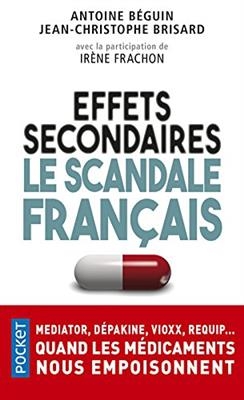 Effets secondaires : le scandale français : Mediator, Dépakine, Vioxx, Requip... quand les médicaments nous empoisonnent - Antoine Béguin, Jean-Christophe Brisard