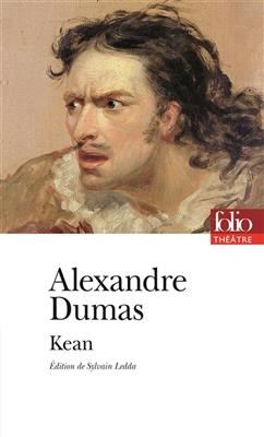 Kean ou Désordre et génie - Alexandre Dumas