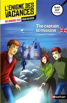The captain is missing ! : des romans-jeux pour réviser : de la 5e à la 4e, 12-13 ans - Sylvie Rouch, Caroline Chapon