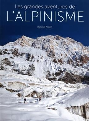 Les grandes aventures de l'alpinisme - Stefano Ardito