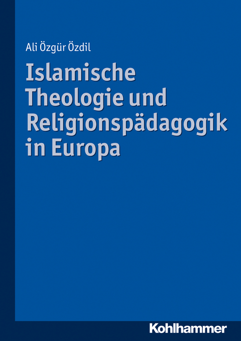 Islamische Theologie und Religionspädagogik in Europa - Ali Özgür Özdil