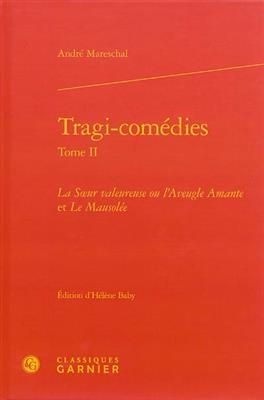 Tragi-comédies. Vol. 2. La soeur valeureuse ou L'aveugle amante. Le mausolée - Andre Mareschal