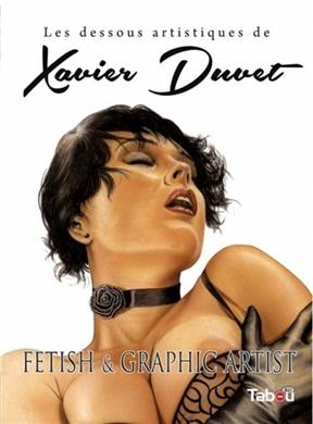 Les dessous artistiques de Xavier Duvet : fetish & graphic artist - Xavier Duvet