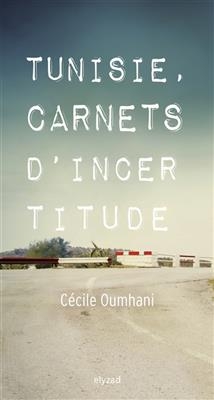 TUNISIE CARNETS D INCERTITUDE -  OUMHANI CECILE