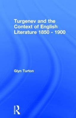 Turgenev and the Context of English Literature 1850-1900 -  Glyn Turton