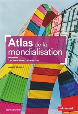 Atlas de la mondialisation : une seule terre, des mondes - Laurent Carroué