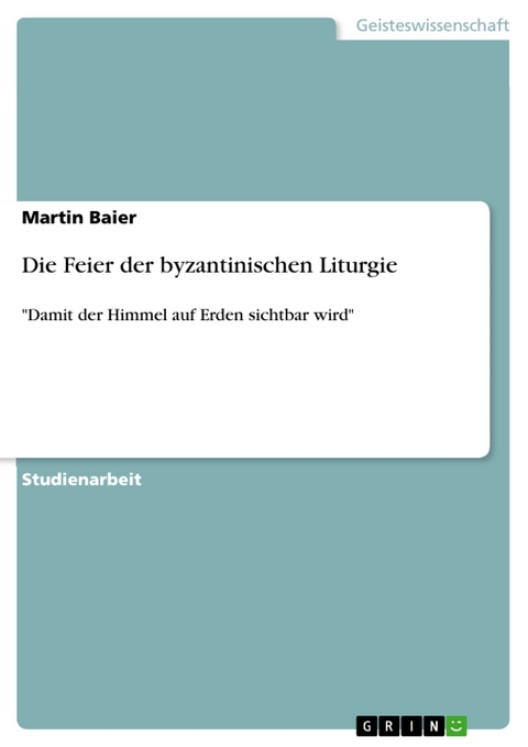 Die Feier der byzantinischen Liturgie - Martin Baier