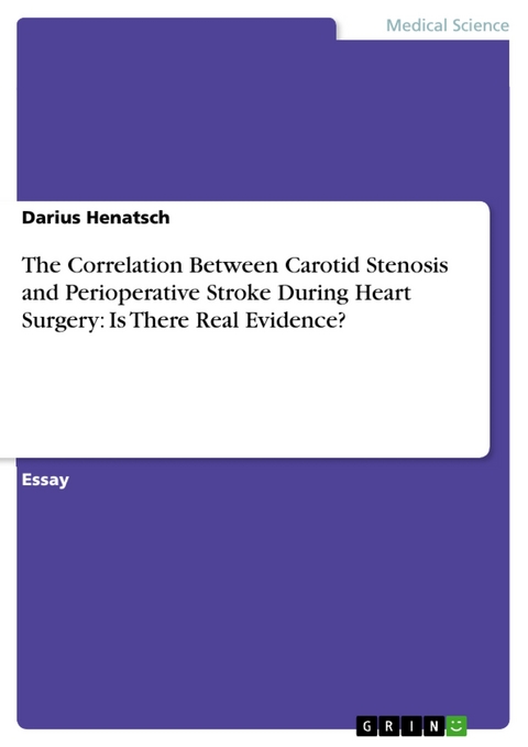 The Correlation Between Carotid Stenosis  and Perioperative Stroke During Heart Surgery:  Is There Real Evidence? - Darius Henatsch