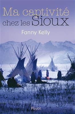 Ma captivité chez les Sioux - Fanny Kelly