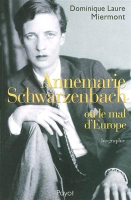 Annemarie Schwarzenbach ou Le mal d'Europe : biographie - Dominique Laure Miermont