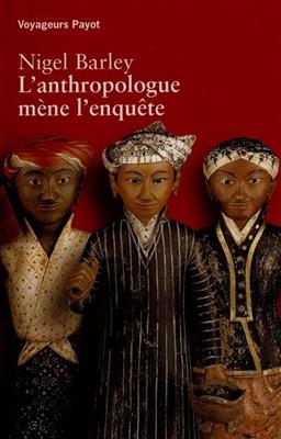 L'anthropologue mène l'enquête - Nigel Barley