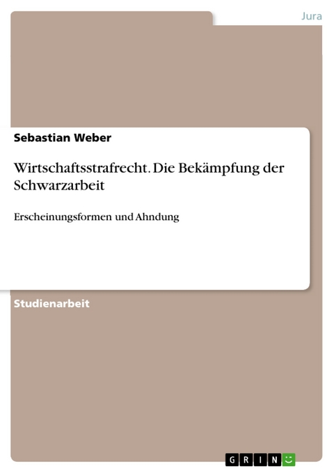 Wirtschaftsstrafrecht. Die Bekämpfung der Schwarzarbeit - Sebastian Weber