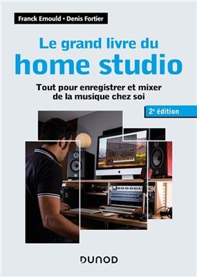 Le grand livre du home studio : tout pour enregistrer et mixer de la musique chez soi - frank Ernould, Denis Fortier