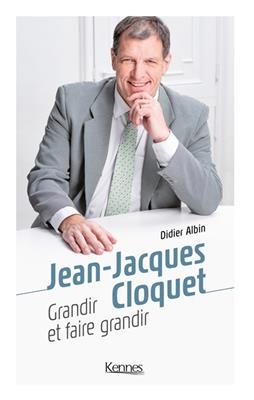 Jean-Jacques Cloquet : grandir et faire grandir - Didier Albin