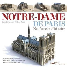 Notre-Dame de Paris : neuf siècles d'histoire - Dany Sandron, Andrew Tallon