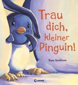 Trau dich, kleiner Pinguin! - Steve Smallman