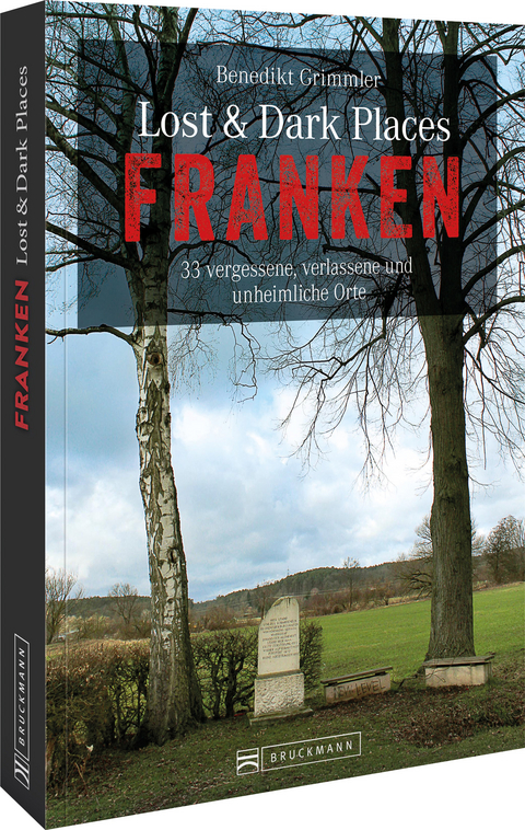 Lost & Dark Places Franken - Benedikt Grimmler