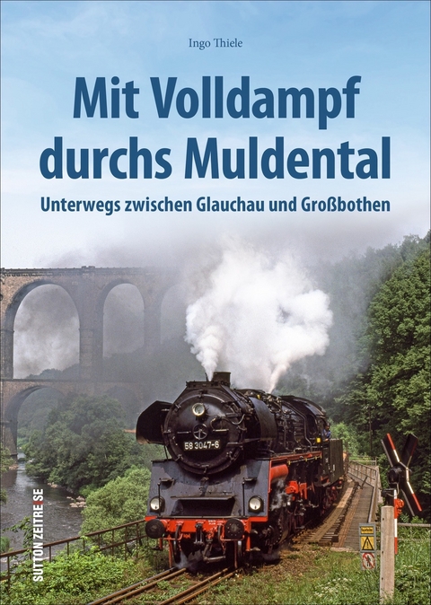 Mit Volldampf durchs Muldental - Ingo Thiele