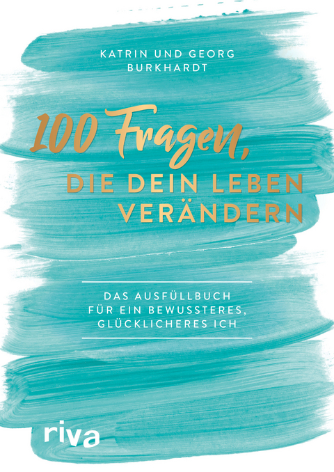 100 Fragen, die dein Leben verändern - Georg Burkhardt, Katharina Maria Burkhardt