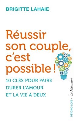 Réussir son couple, c'est possible ! : 10 clés pour faire durer l'amour et la vie à deux - Brigitte Lahaie