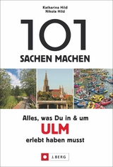 101 Sachen machen: Alles, was Du in & um Ulm erlebt haben musst - Katharina Hild, Nikola Hild