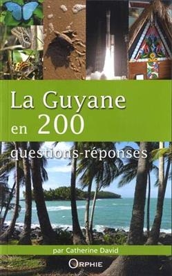 La guyane en 200 questions réponses - Catherine David