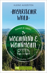 Wochenend und Wohnmobil - Kleine Auszeiten Bayerischer Wald - Rainer D. Kröll