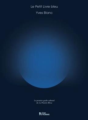 Le petit livre bleu : le premier guide culturel de La planète bleue - Yves Blanc