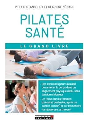 Pilates santé : le grand livre - Mollie Stansbury, Clarisse Nénard