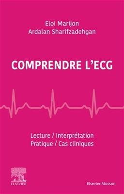 Comprendre l'ECG : lecture, interprétation, pratique, cas cliniques - Eloi Marijon, Ardalan Sharifzadehgan
