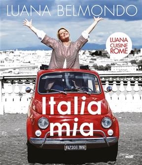 Italia mia : Luana cuisine Rome - Luana Belmondo