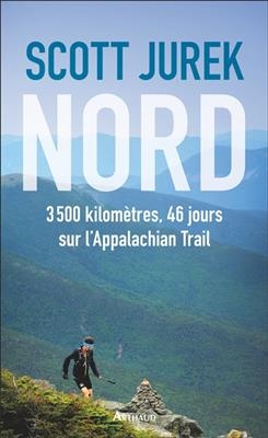 Nord : 3.500 km, 46 jours sur l'Appalachian trail - Scott Jurek