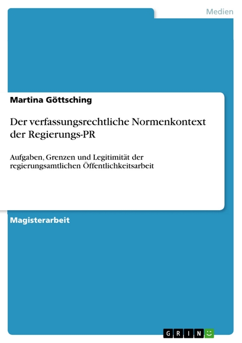 Der verfassungsrechtliche Normenkontext der Regierungs-PR - Martina Göttsching