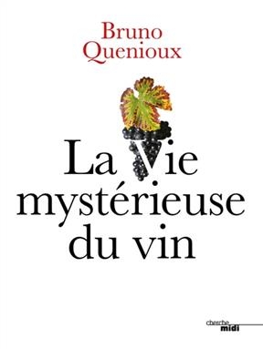 La vie mystérieuse du vin - Bruno Quénioux